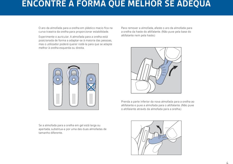 Para remover a almofada, afaste o aro da almofada para a orelha da haste do altifalante. (Não puxe pela base do altifalante nem pela haste.