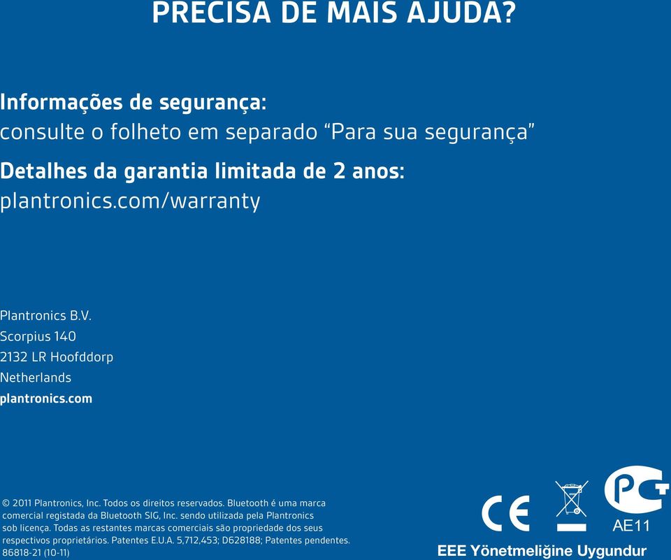 com/warranty Plantronics B.V. Scorpius 140 2132 LR Hoofddorp Netherlands plantronics.com 2011 Plantronics, Inc. Todos os direitos reservados.