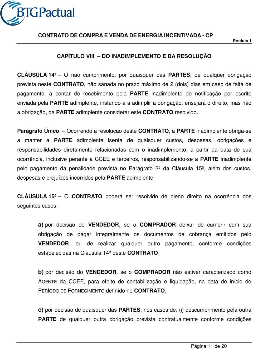 obrigação, da PARTE adimplente considerar este CONTRATO resolvido.