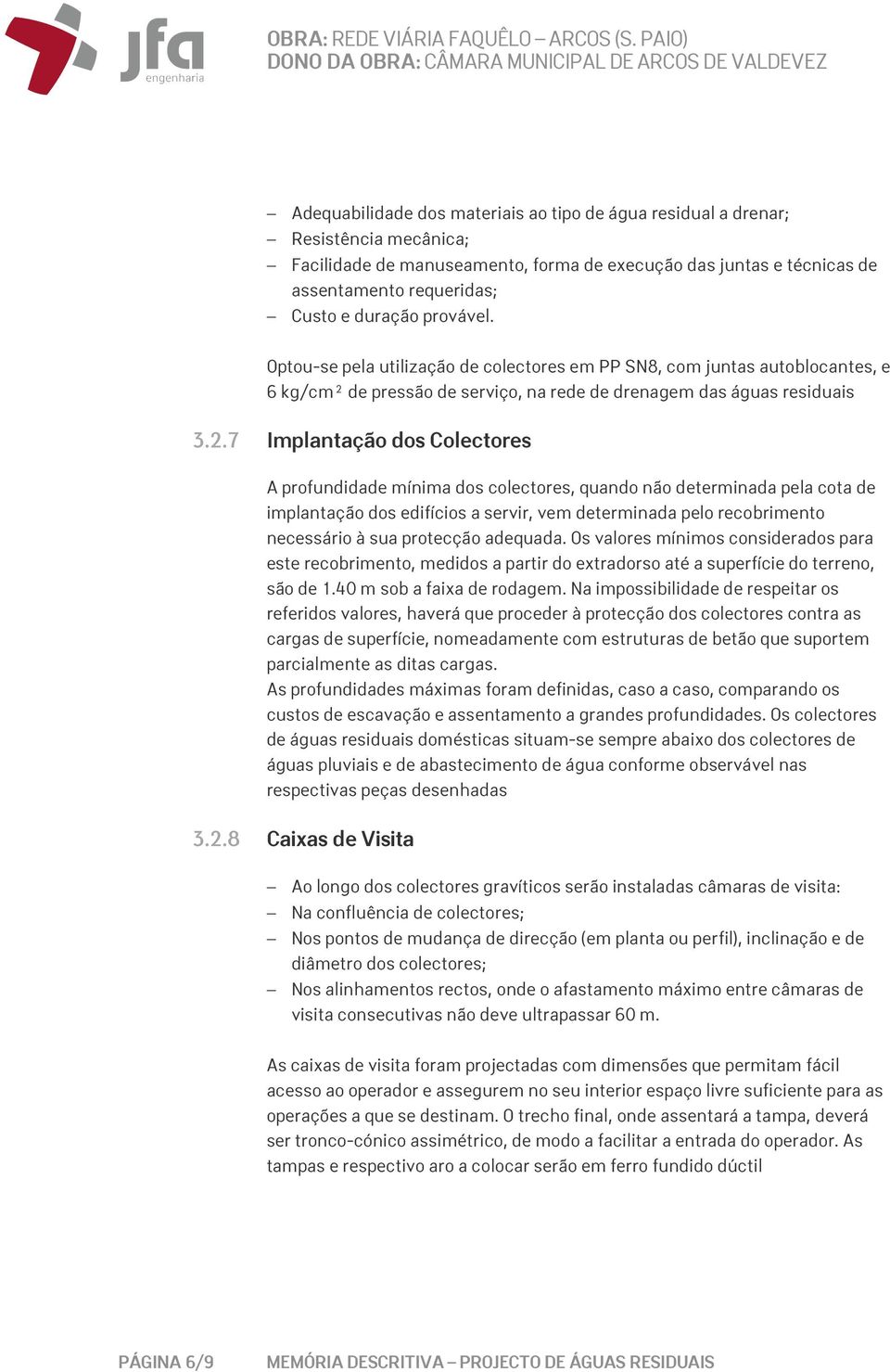 7 Implantação dos Colectores A profundidade mínima dos colectores, quando não determinada pela cota de implantação dos edifícios a servir, vem determinada pelo recobrimento necessário à sua protecção