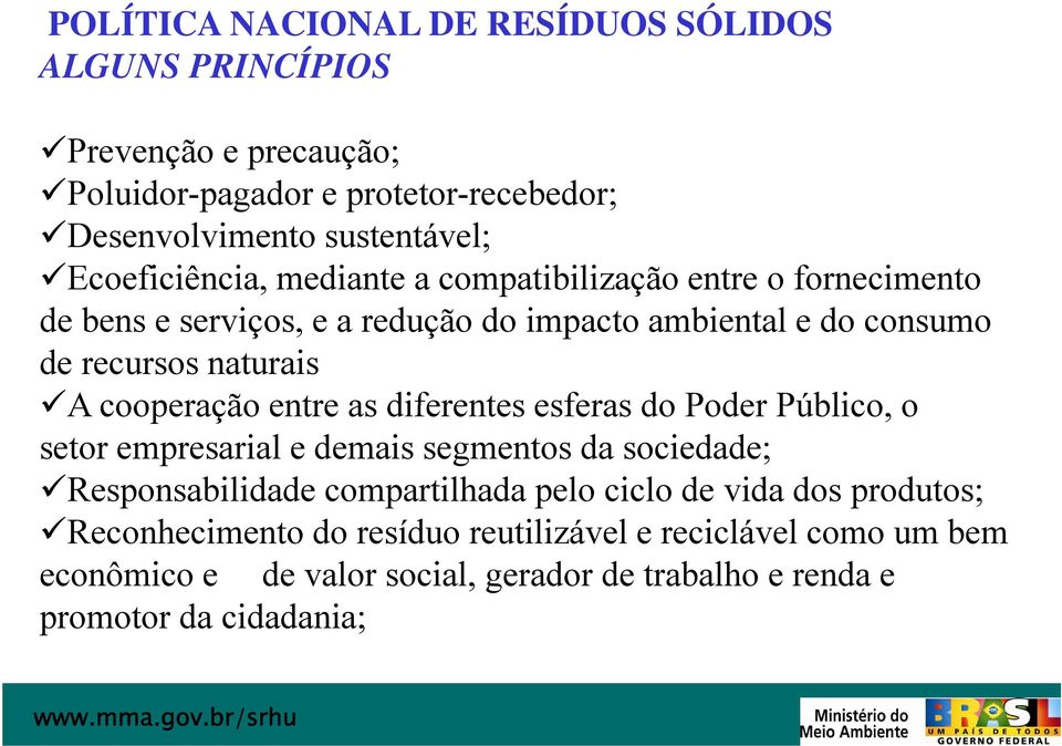 cooperação entre as diferentes esferas do Poder Público, o setor empresarial e demais segmentos da sociedade; Responsabilidade compartilhada pelo ciclo de