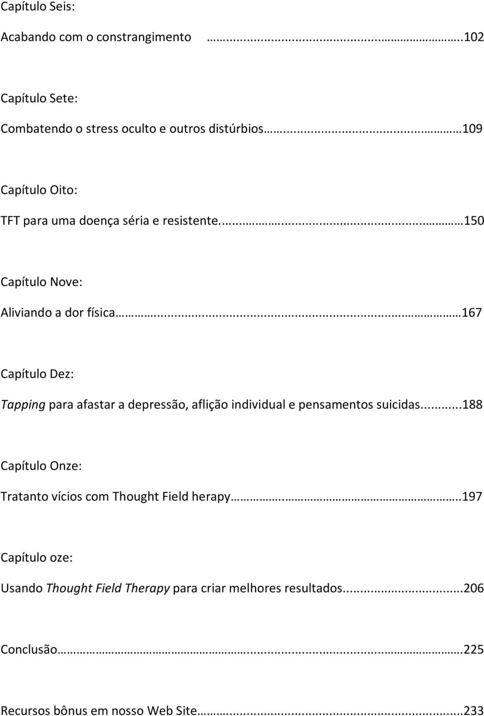 .. 167 Capítulo Dez: Tapping para afastar a depressão, aflição individual e pensamentos suicidas.