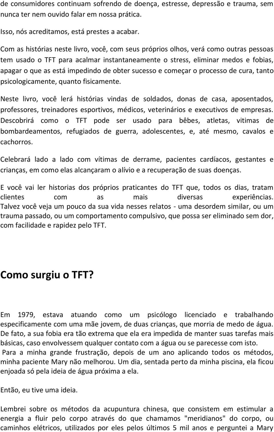 de obter sucesso e começar o processo de cura, tanto psicologicamente, quanto fisicamente.