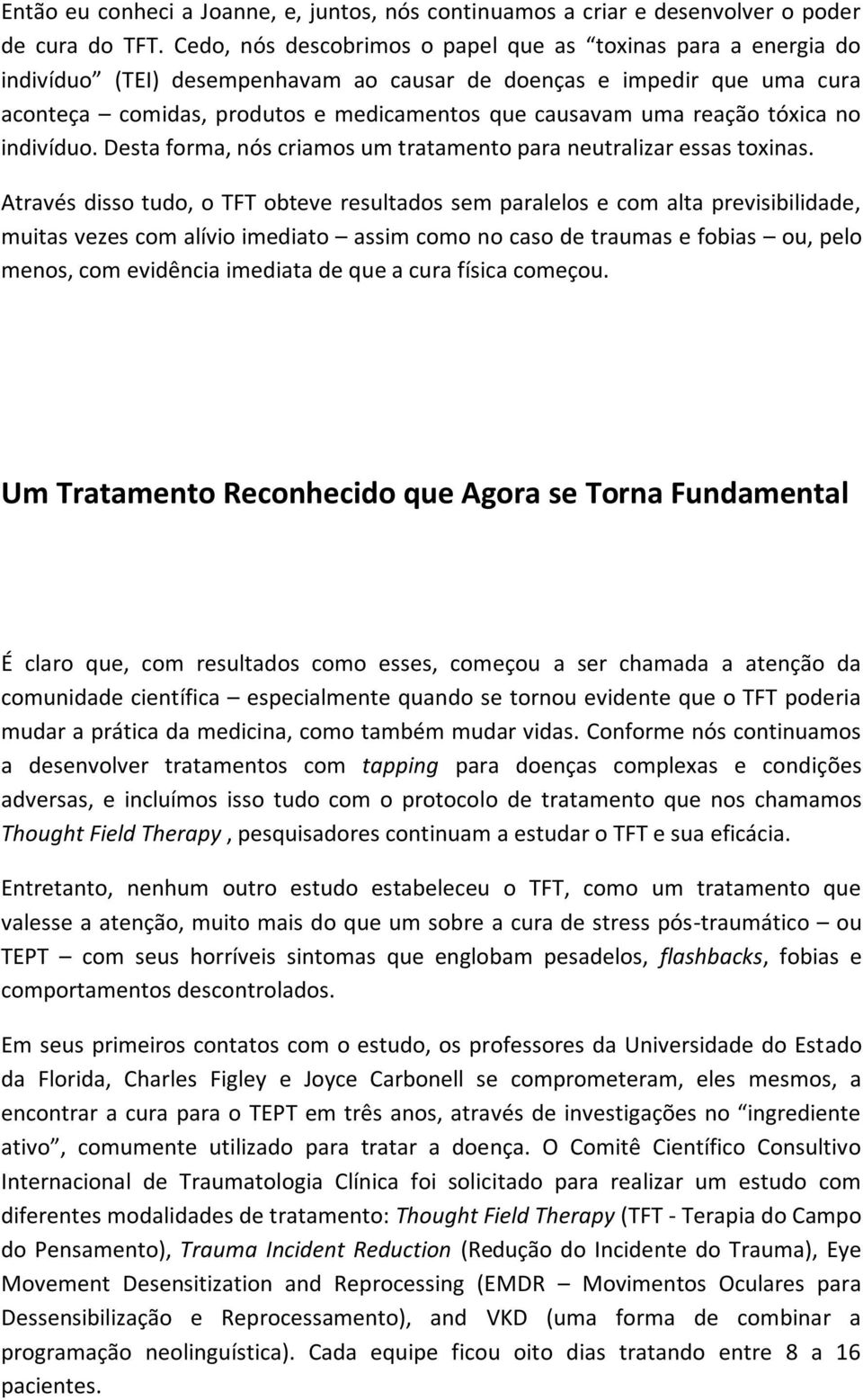 reação tóxica no indivíduo. Desta forma, nós criamos um tratamento para neutralizar essas toxinas.