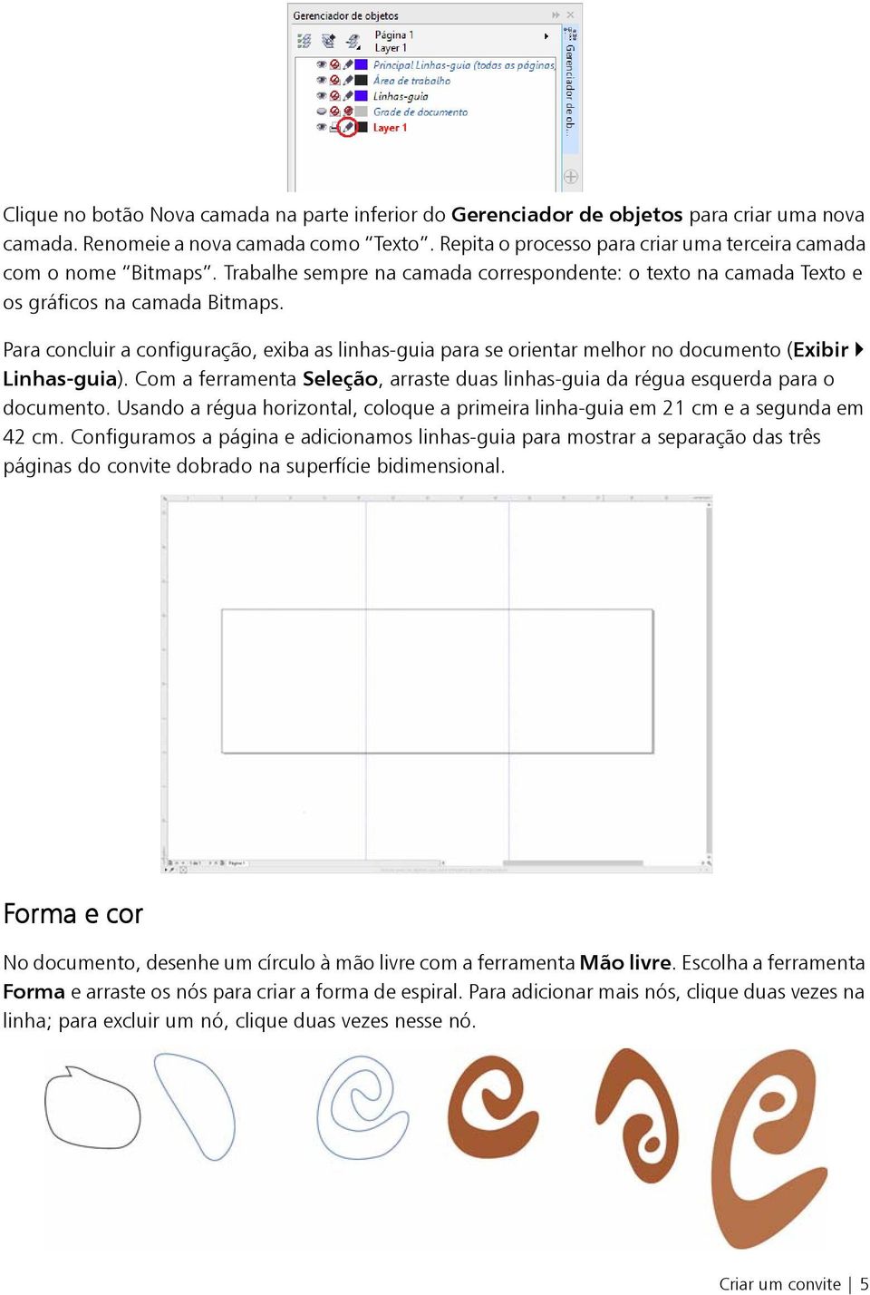 Para concluir a configuração, exiba as linhas-guia para se orientar melhor no documento (Exibir Linhas-guia). Com a ferramenta Seleção, arraste duas linhas-guia da régua esquerda para o documento.