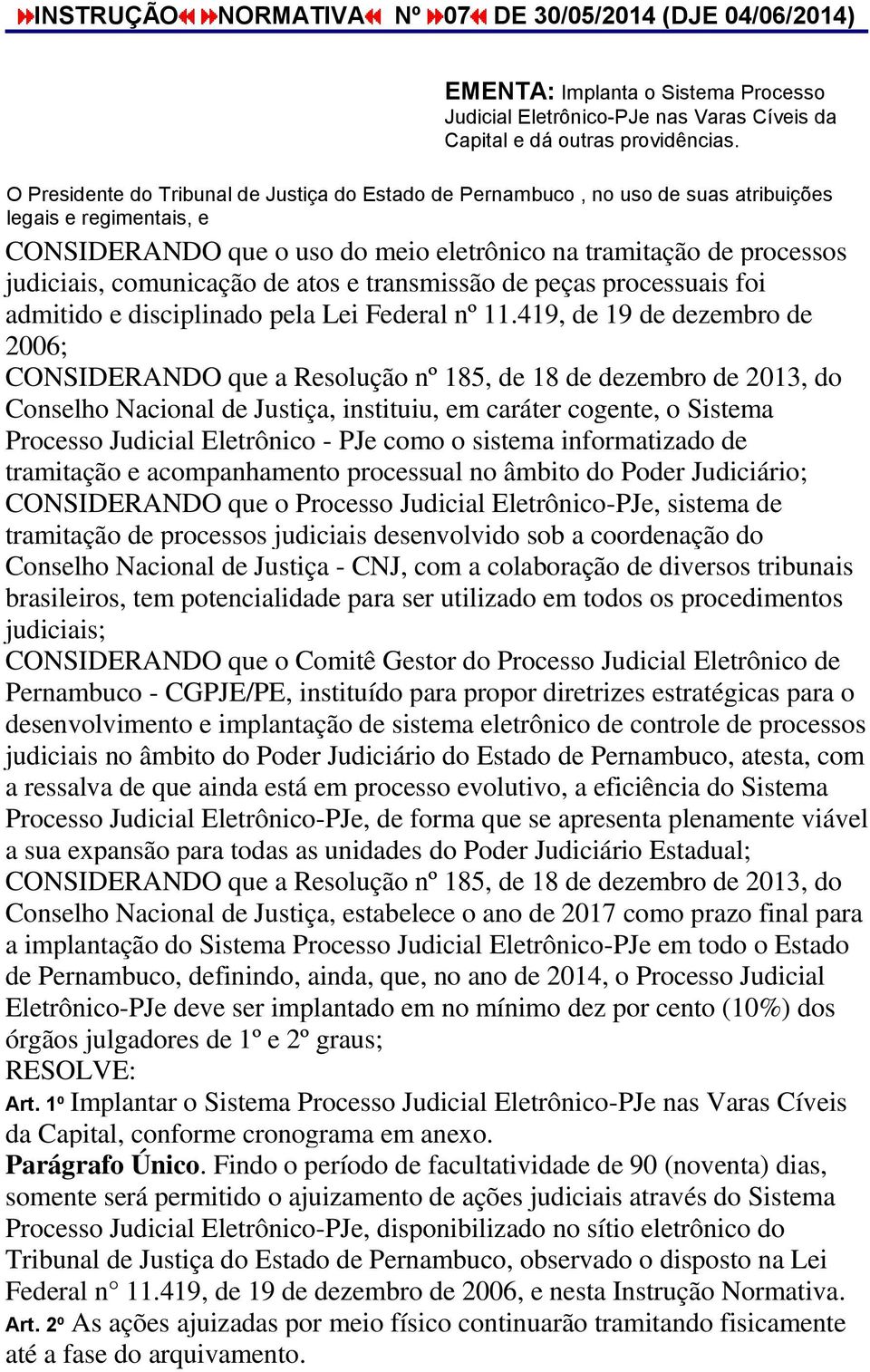 comunicação de atos e transmissão de peças processuais foi admitido e disciplinado pela Lei Federal nº 11.