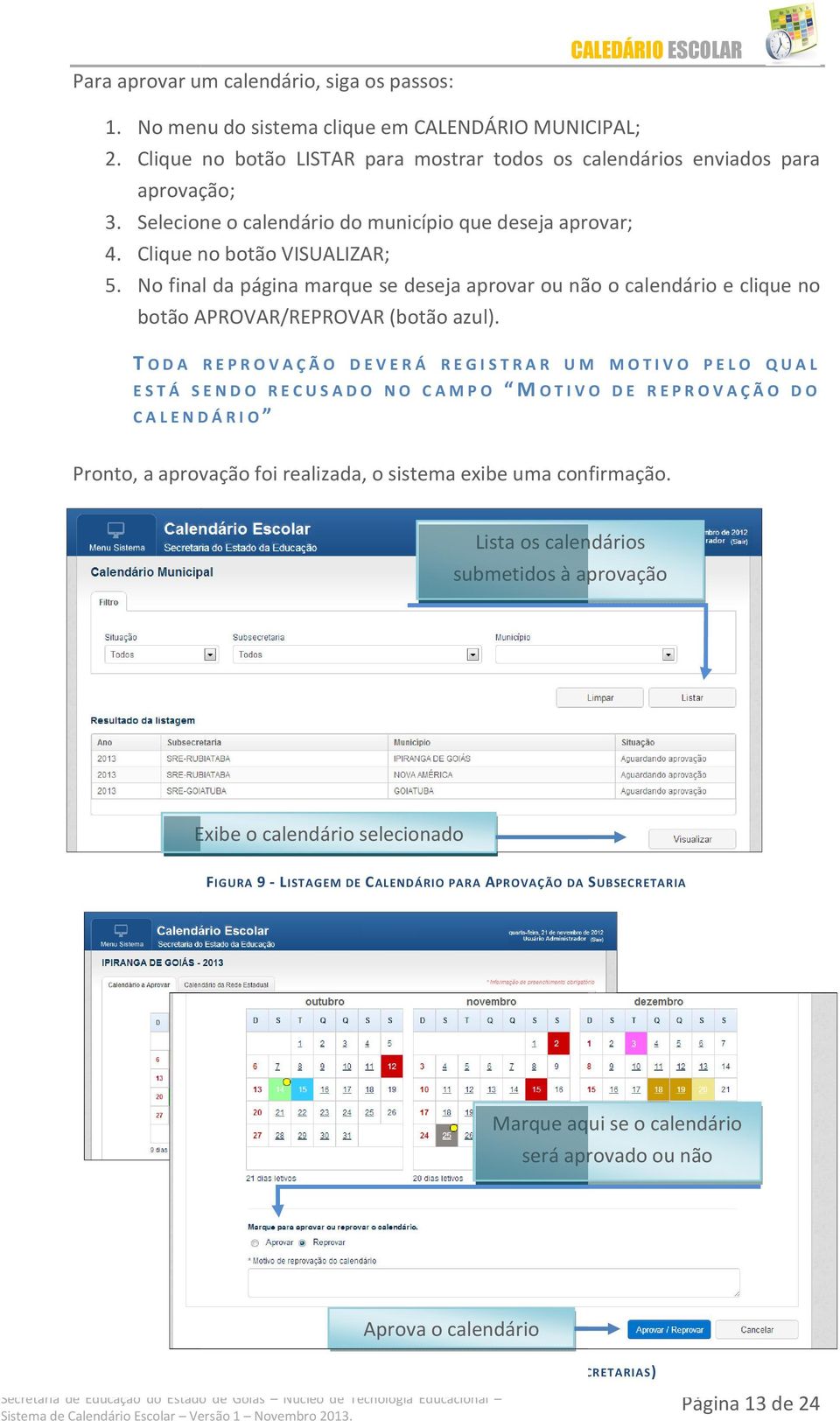 No final da página marque se deseja aprovar ou não o calendário e clique no botão APROVAR/REPROVAR (botão azul).