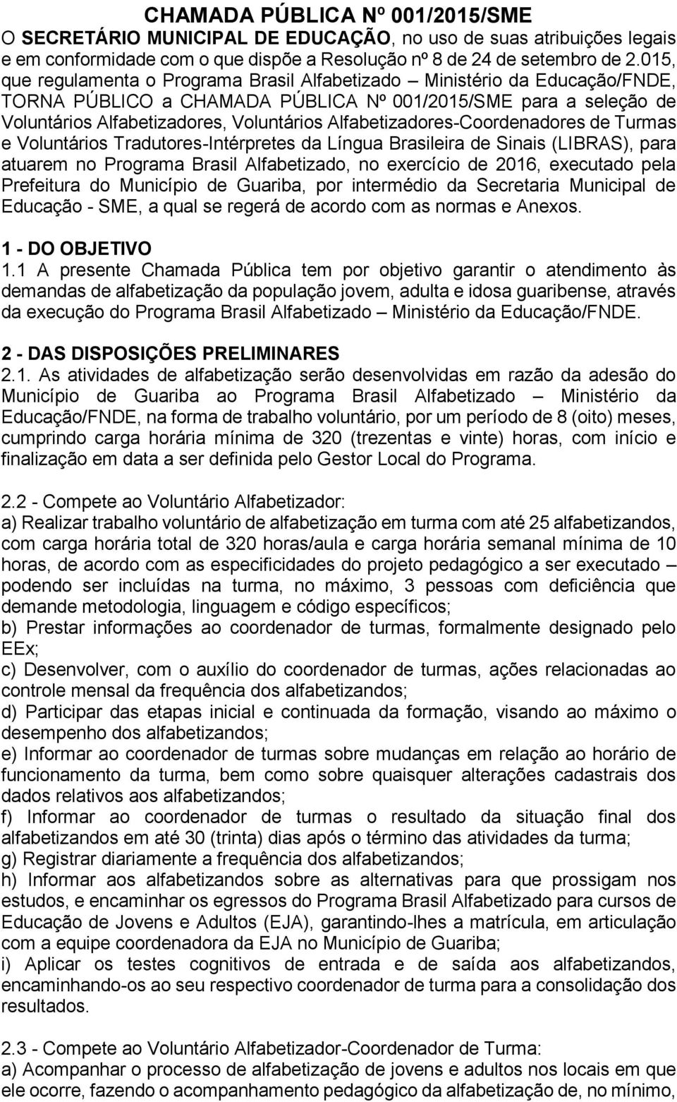 Alfabetizadores-Coordenadores de Turmas e Voluntários Tradutores-Intérpretes da Língua Brasileira de Sinais (LIBRAS), para atuarem no Programa Brasil Alfabetizado, no exercício de 2016, executado