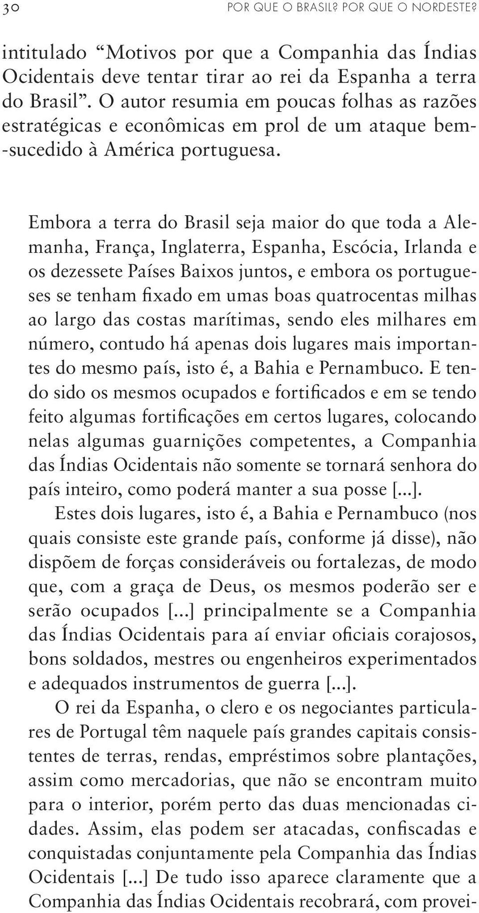 Embora a terra do Brasil seja maior do que toda a Alemanha, França, Inglaterra, Espanha, Escócia, Irlanda e os dezessete Países Baixos juntos, e embora os portugueses se tenham fixado em umas boas