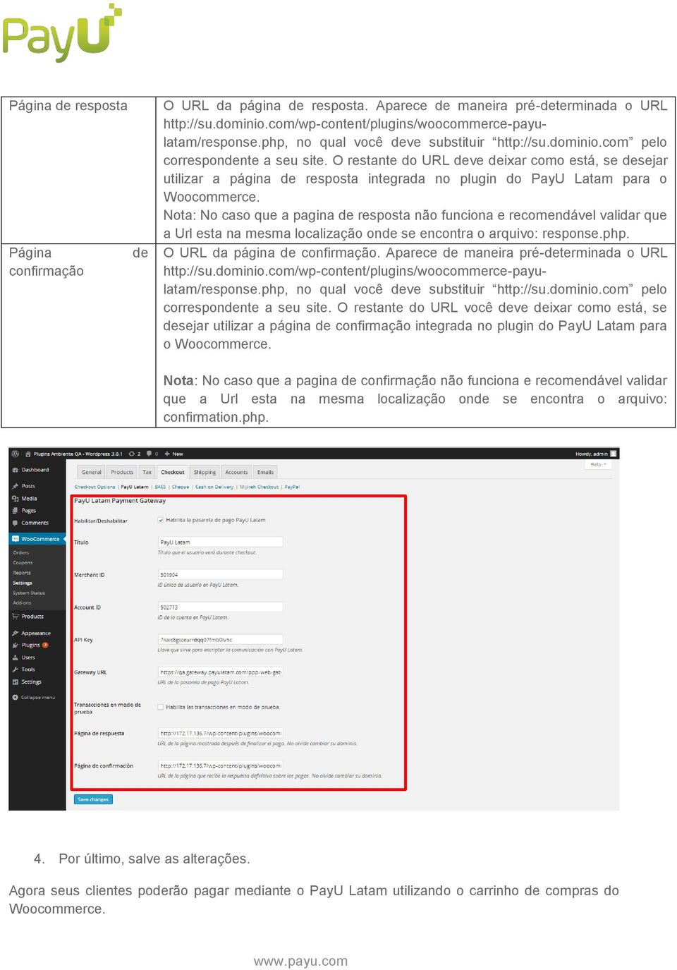 O restante do URL deve deixar como está, se desejar utilizar a página de resposta integrada no plugin do PayU Latam para o Woocommerce.