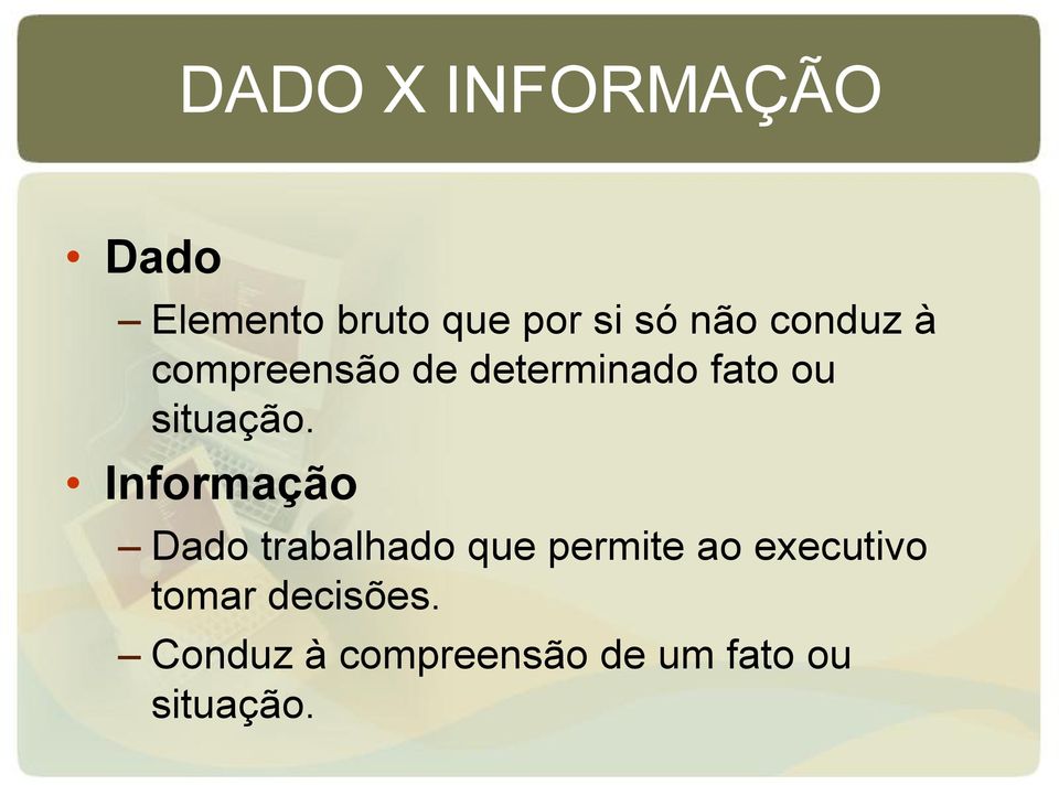 Informação Dado trabalhado que permite ao executivo