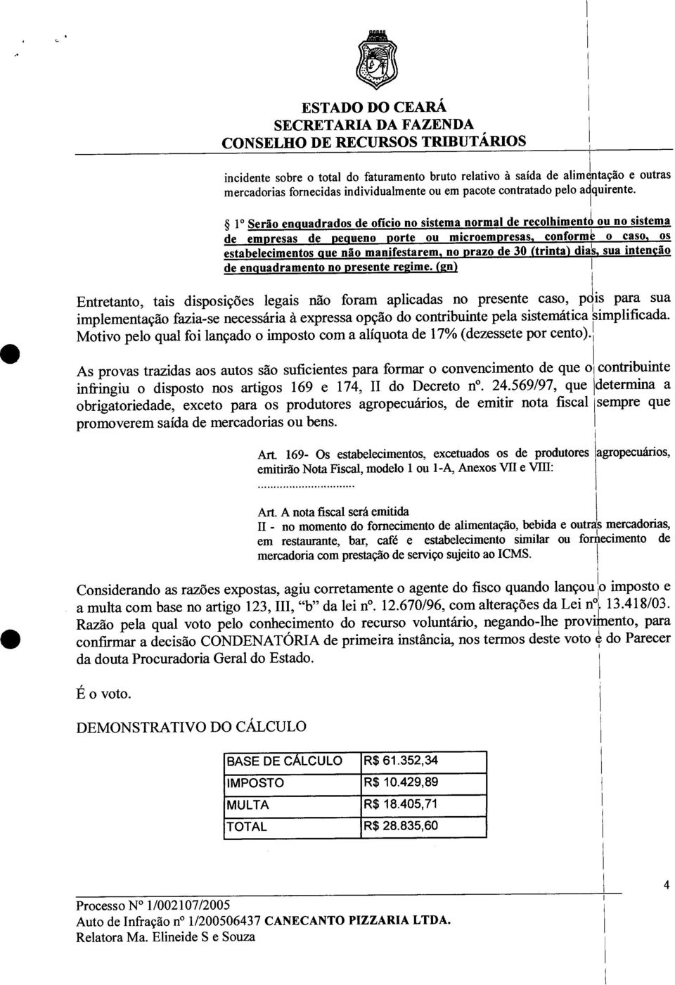 ~ 1 Serão enquadrados de ofício no sistema normal de recolhimentj ou no sistema de empresas de pequeno porte ou microempresas, conform~ o caso, os estabelecimentos que não manifestarem, no prazo de