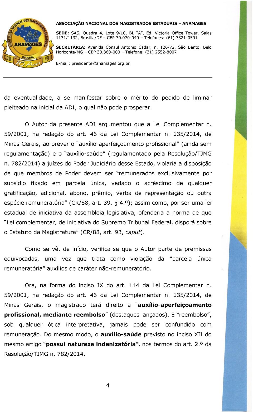 135/2014, de Minas Gerais, ao prever o auxílio-aperfeiçoamento profissional (ainda sem regulamentação) e o auxílio-saúde (regulamentado pela Resolução/TJMG n.