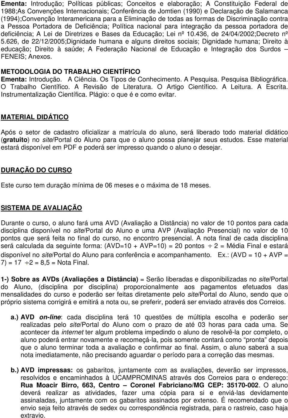 Diretrizes e Bases da Educação; Lei nº 10.436, de 24/04/2002;Decreto nº 5.