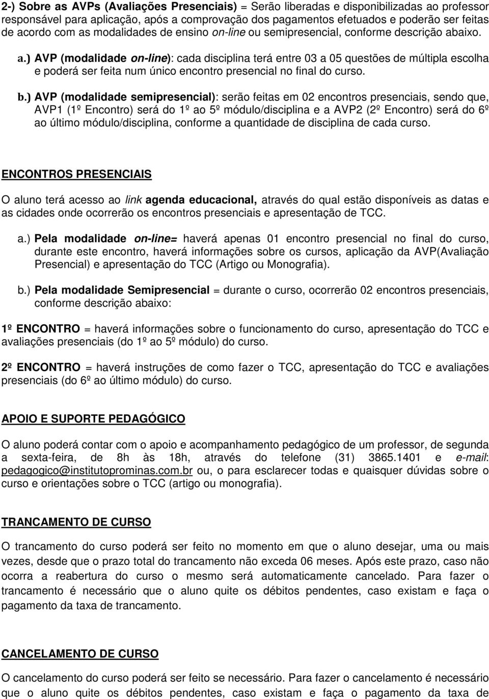 aixo. a.) AVP (modalidade on-line): cada disciplina terá entre 03 a 05 questões de múltipla escolha e poderá ser feita num único encontro presencial no final do curso. b.