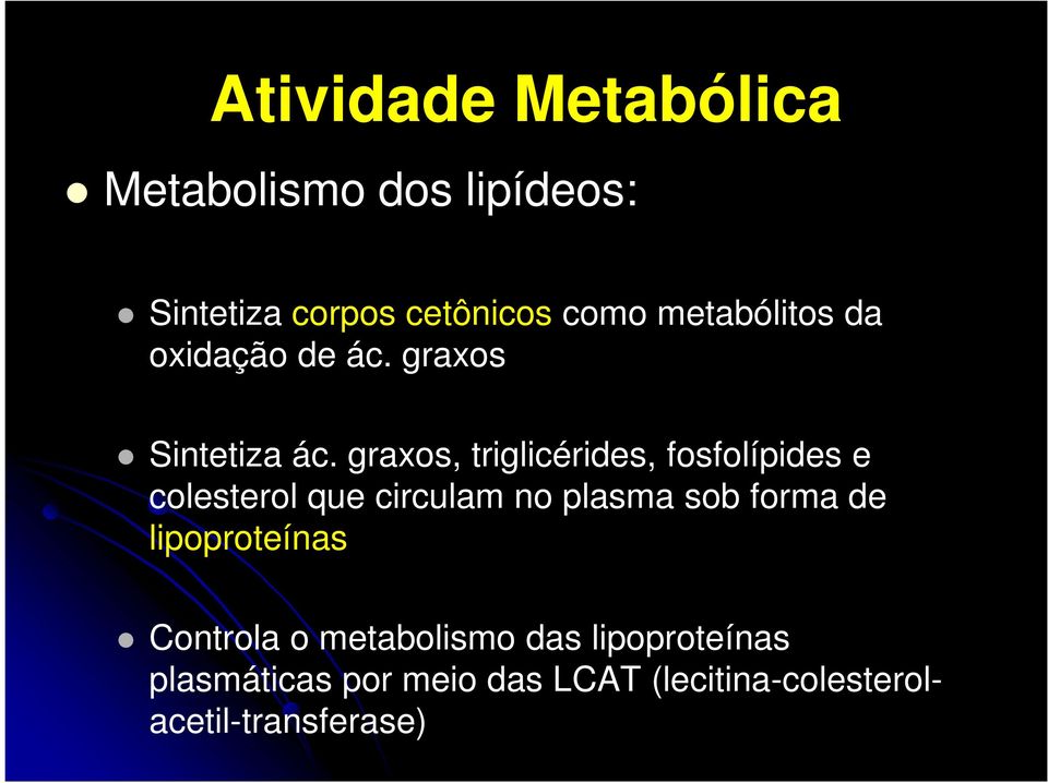 graxos, triglicérides, fosfolípides e colesterol que circulam no plasma sob forma de