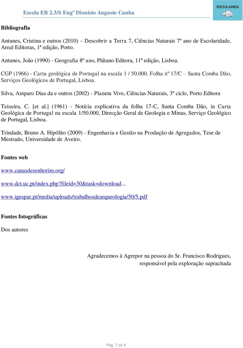 Folha nº 17/C Santa Comba Dão, Serviços Geológicos de Portugal, Lisboa. Silva, Amparo Dias da e outros (2002) - Planeta Vivo, Ciências Naturais, 3º ciclo, Porto Editora Teixeira, C. [et al.