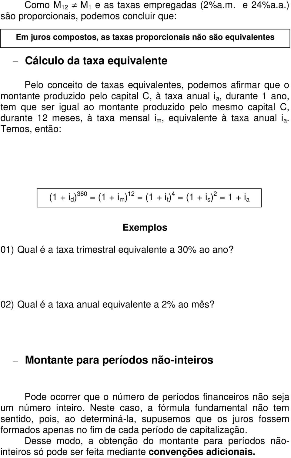 equivalentes, podemos afirmar que o montante produzido pelo capital C, à taxa anual i a, durante 1 ano, tem que ser igual ao montante produzido pelo mesmo capital C, durante 12 meses, à taxa mensal i