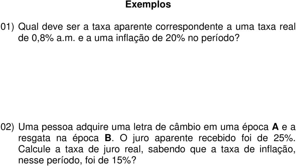 02) Uma pessoa adquire uma letra de câmbio em uma época A e a resgata na época B.