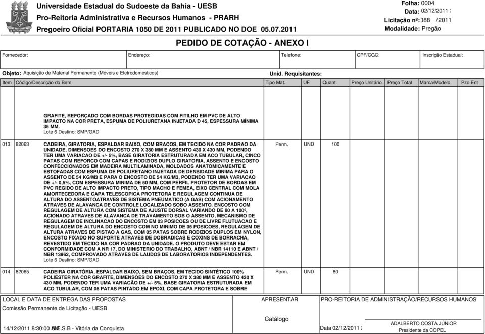 GIRATORIA ESTRUTURADA EM ACO TUBULAR, CINCO PATAS COM REFORCO COM CAPAS E RODIZIOS DUPLO GIRATORIA, ASSENTO E ENCOSTO CONFECCIONADOS EM MADEIRA MULTILAMINADA, MOLDADOS ANATOMICAMENTE E ESTOFADAS COM