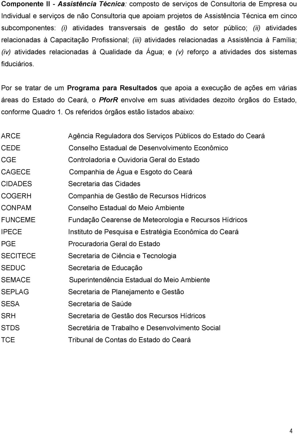 Qualidade da Água; e (v) reforço a atividades dos sistemas fiduciários.