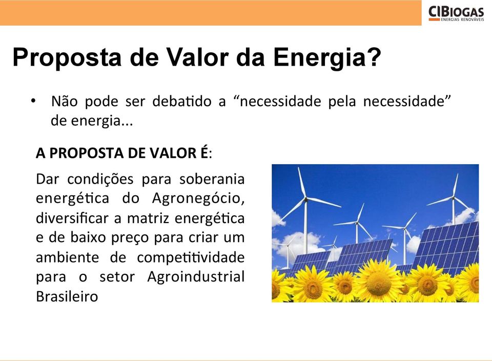 .. A PROPOSTA DE VALOR É: Dar condições para soberania energé3ca do