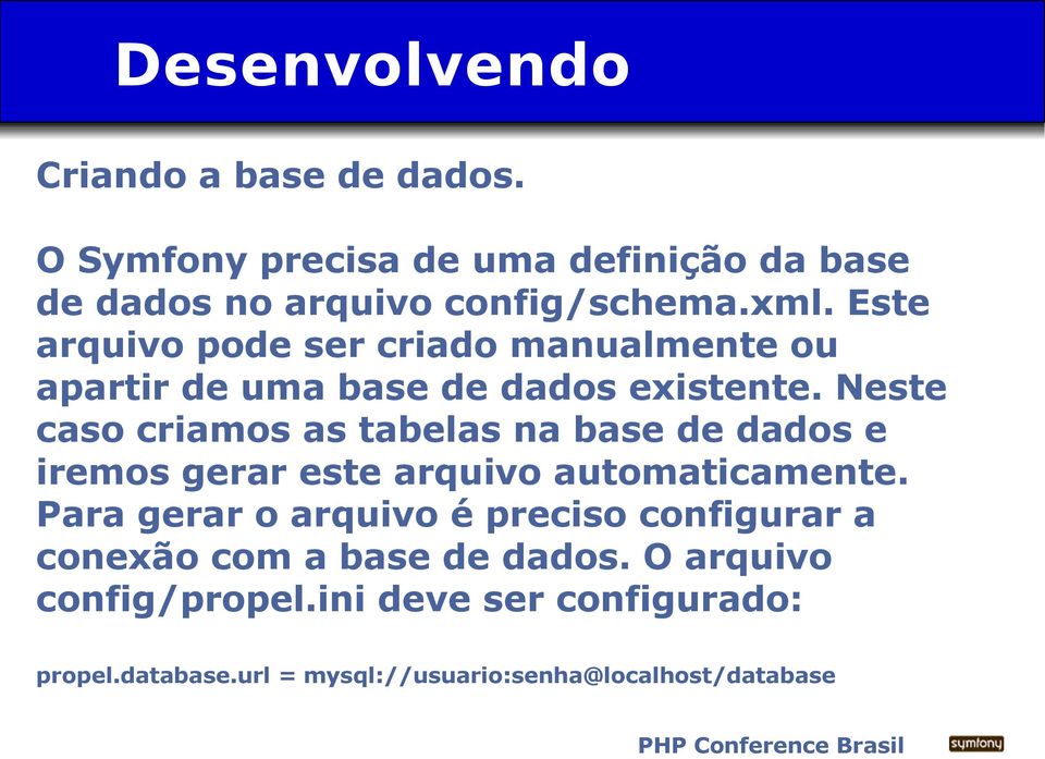 Neste caso criamos as tabelas na base de dados e iremos gerar este arquivo automaticamente.