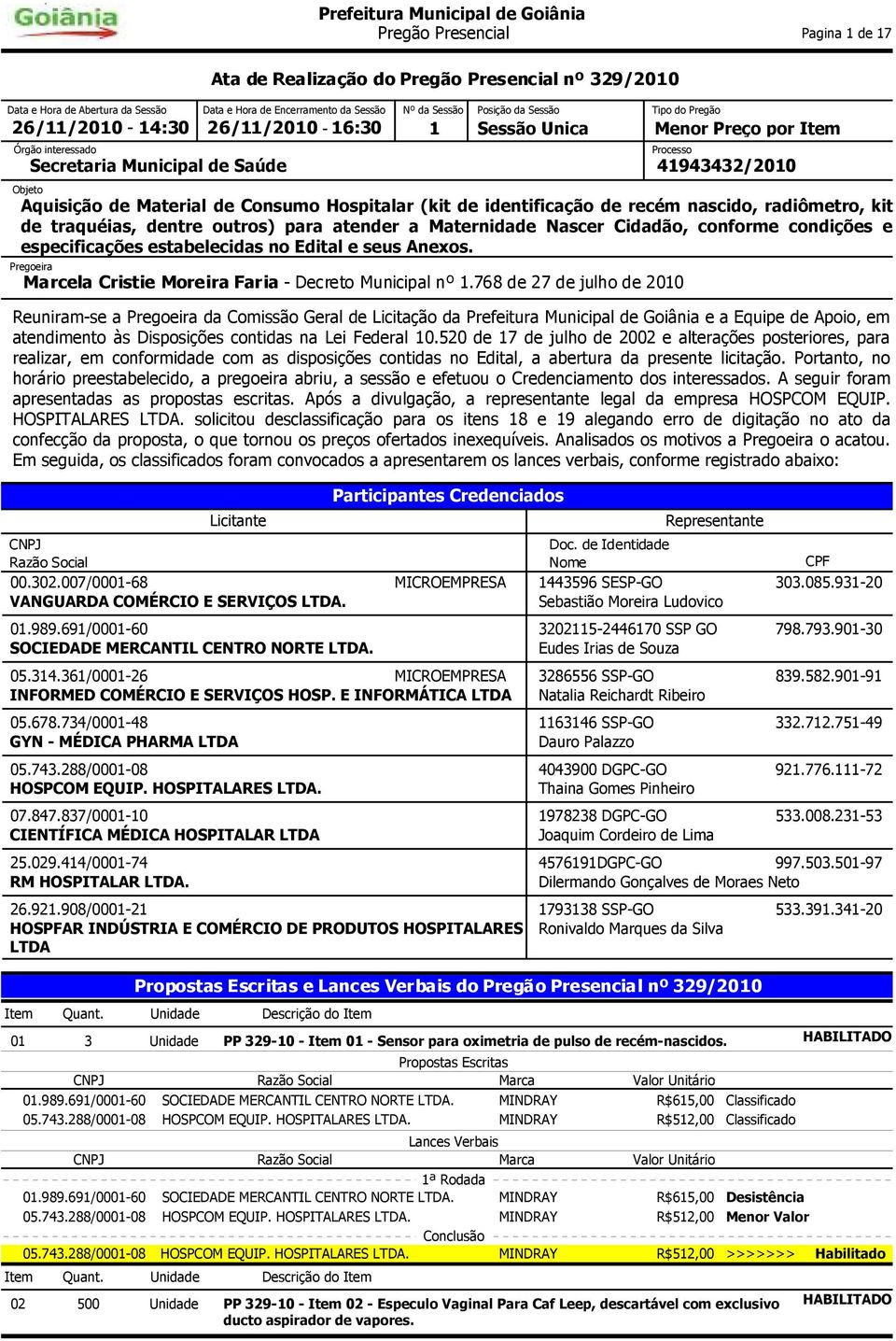 (kit de identificação de recém nascido, radiômetro, kit de traquéias, dentre outros) para atender a Maternidade Nascer Cidadão, conforme condições e especificações estabelecidas no Edital e seus