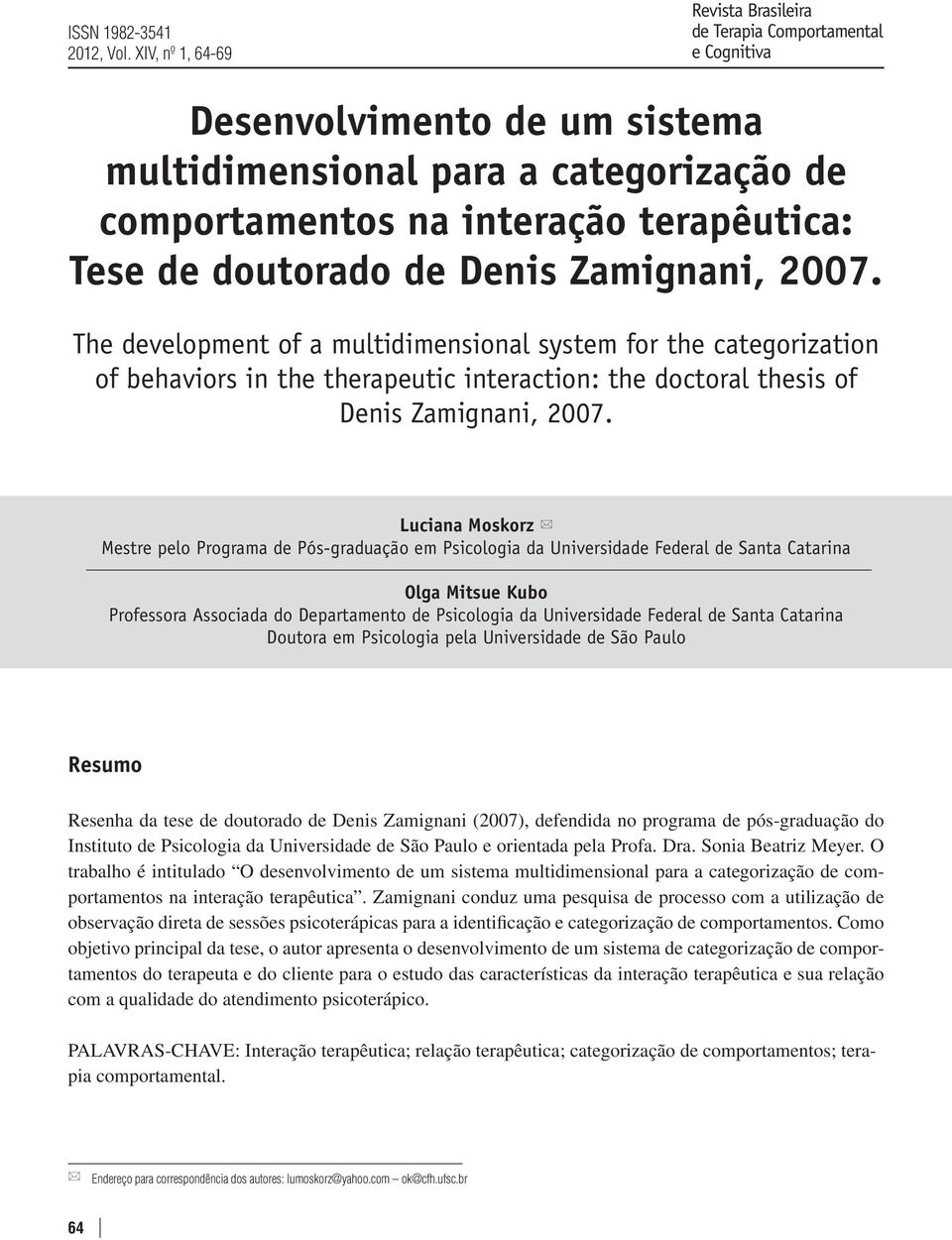 doutorado de Denis Zamignani, 2007. The development of a multidimensional system for the categorization of behaviors in the therapeutic interaction: the doctoral thesis of Denis Zamignani, 2007.