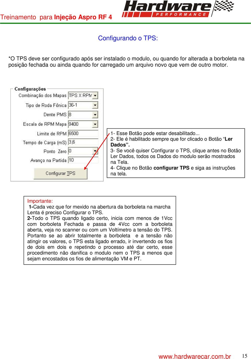 3- Se você quiser Configurar o TPS, clique antes no Botão Ler Dados, todos os Dados do modulo serão mostrados na Tela. 4- Clique no Botão configurar TPS e siga as instruções na tela.