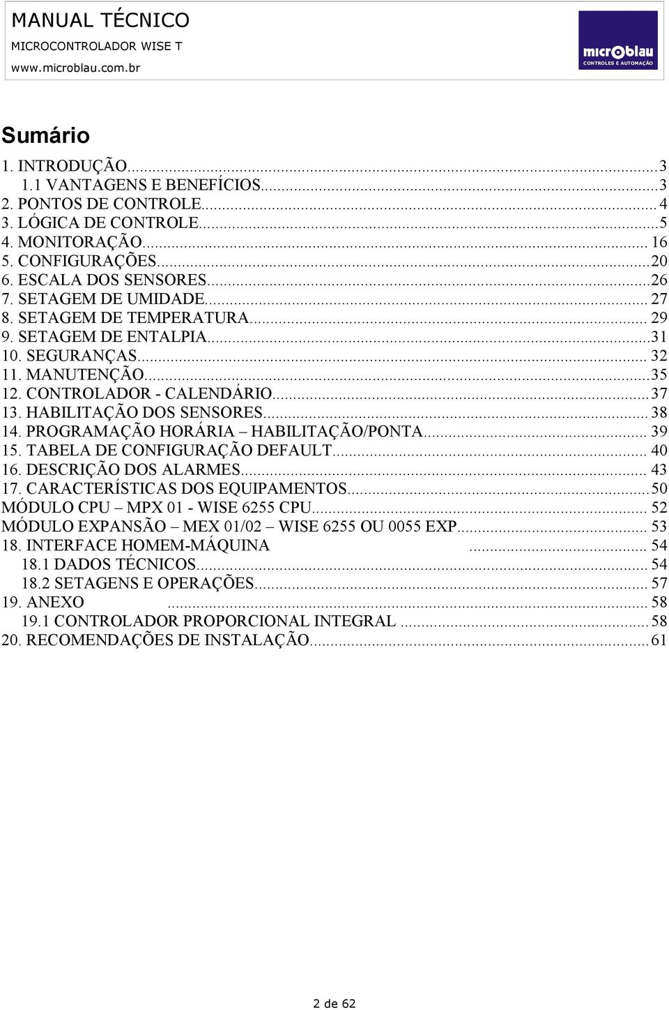 PROGRAMAÇÃO HORÁRIA HABILITAÇÃO/PONTA... 39 15. TABELA DE CONFIGURAÇÃO DEFAULT... 40 16. DESCRIÇÃO DOS ALARMES... 43 17. CARACTERÍSTICAS DOS EQUIPAMENTOS...50 MÓDULO CPU MPX 01 - WISE 6255 CPU.