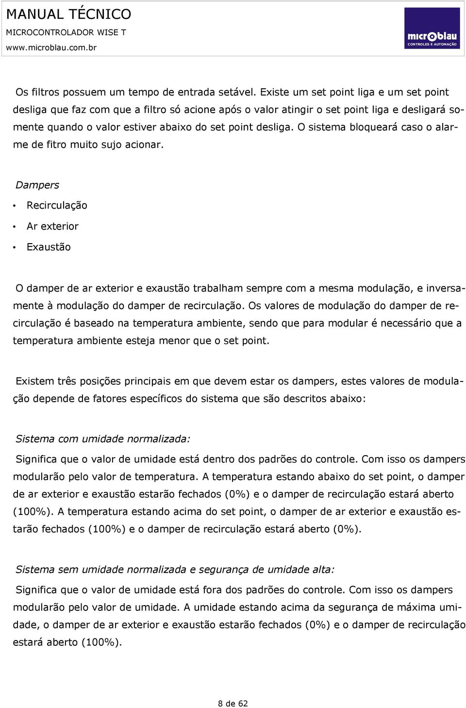 O sistema bloqueará caso o alarme de fitro muito sujo acionar.