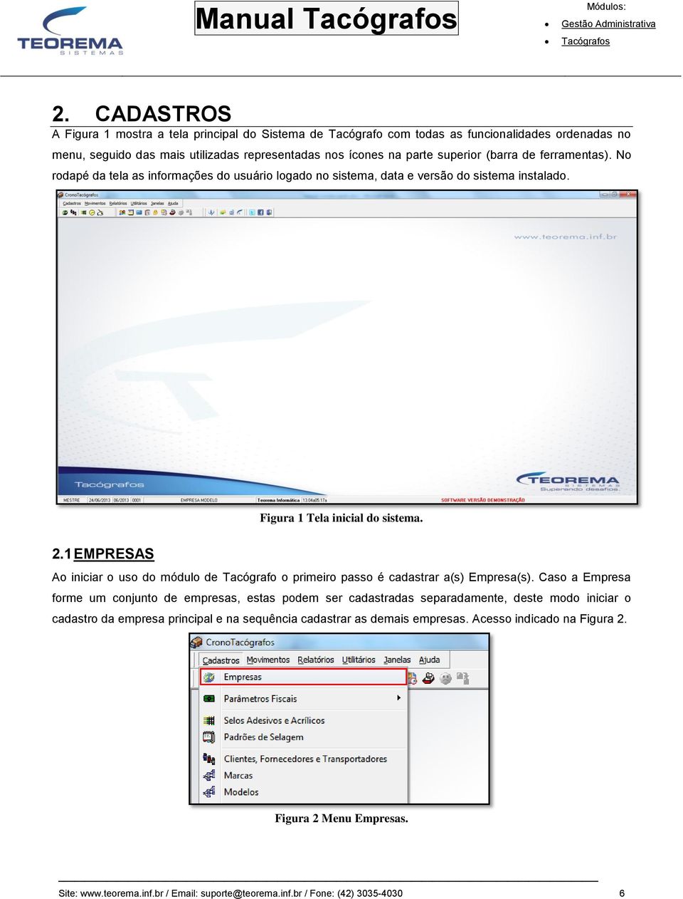 1 EMPRESAS Ao iniciar o uso do módulo de Tacógrafo o primeiro passo é cadastrar a(s) Empresa(s).