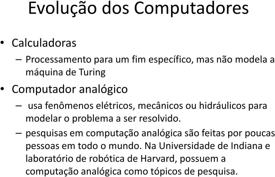 ser resolvido. pesquisas em computação analógica são feitas por poucas pessoas em todo o mundo.