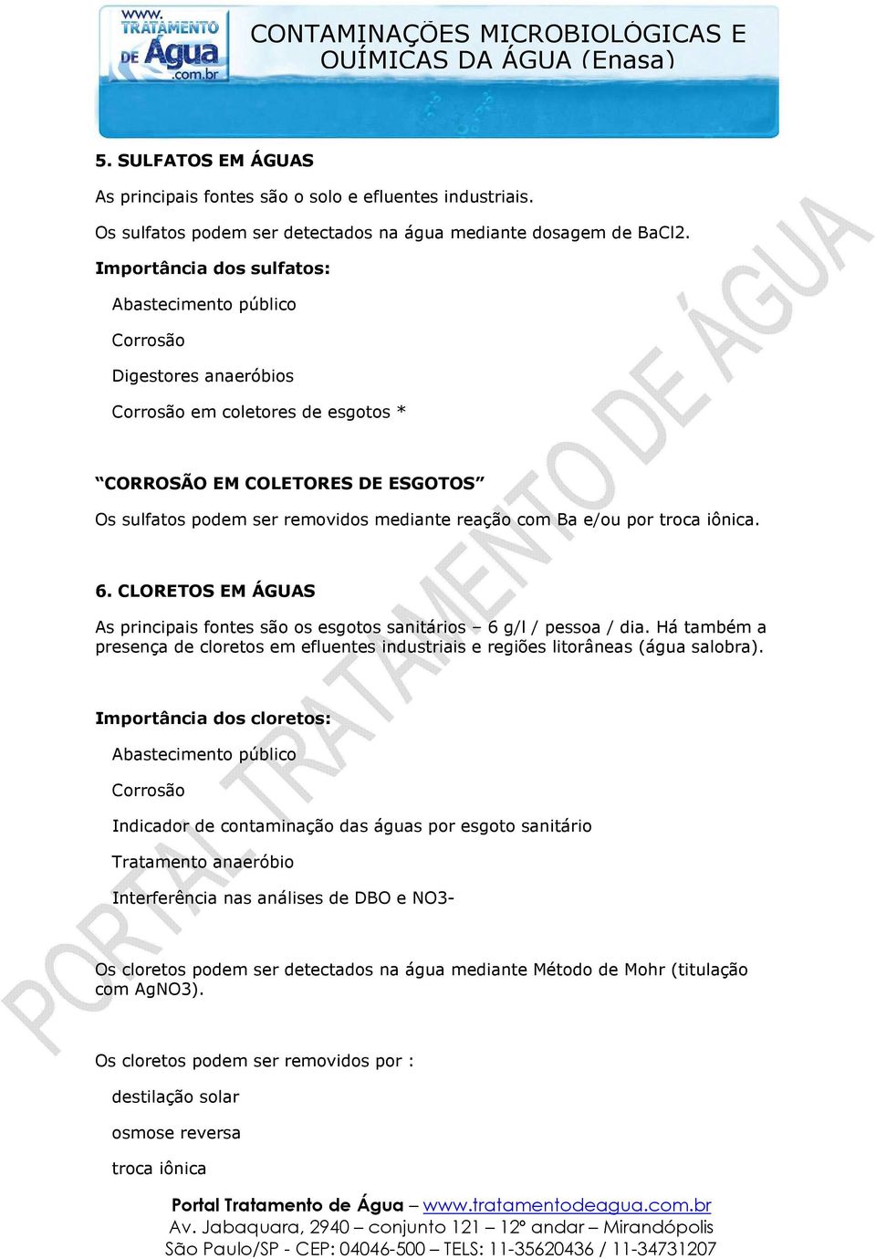 Ba e/ou por troca iônica. 6. CLORETOS EM ÁGUAS As principais fontes são os esgotos sanitários 6 g/l / pessoa / dia.