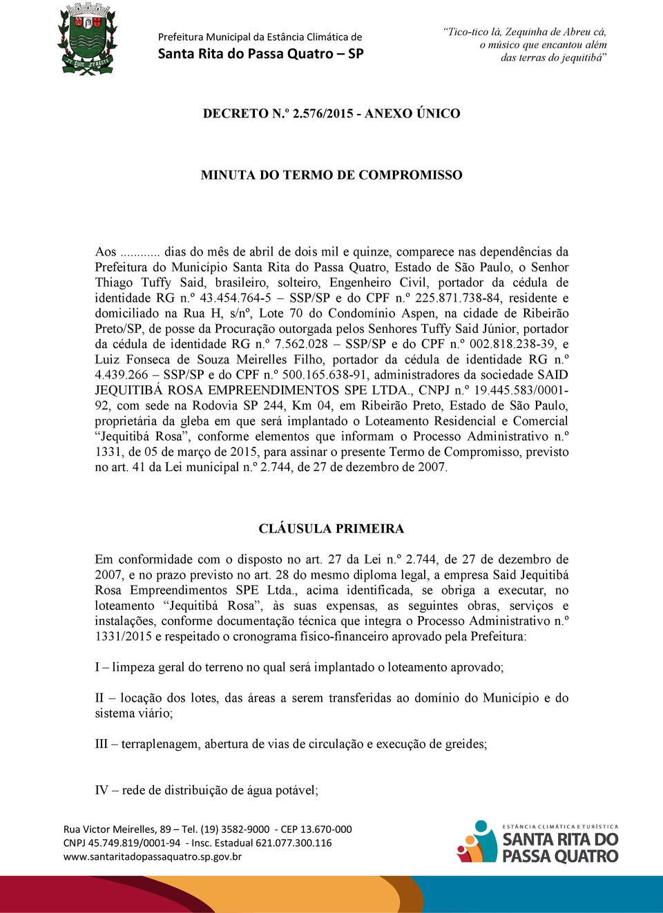 Engenheiro Civil, portador da cédula de identidade RG n.º 43.454.764-5 SSP/SP e do CPF n.º 225.871.