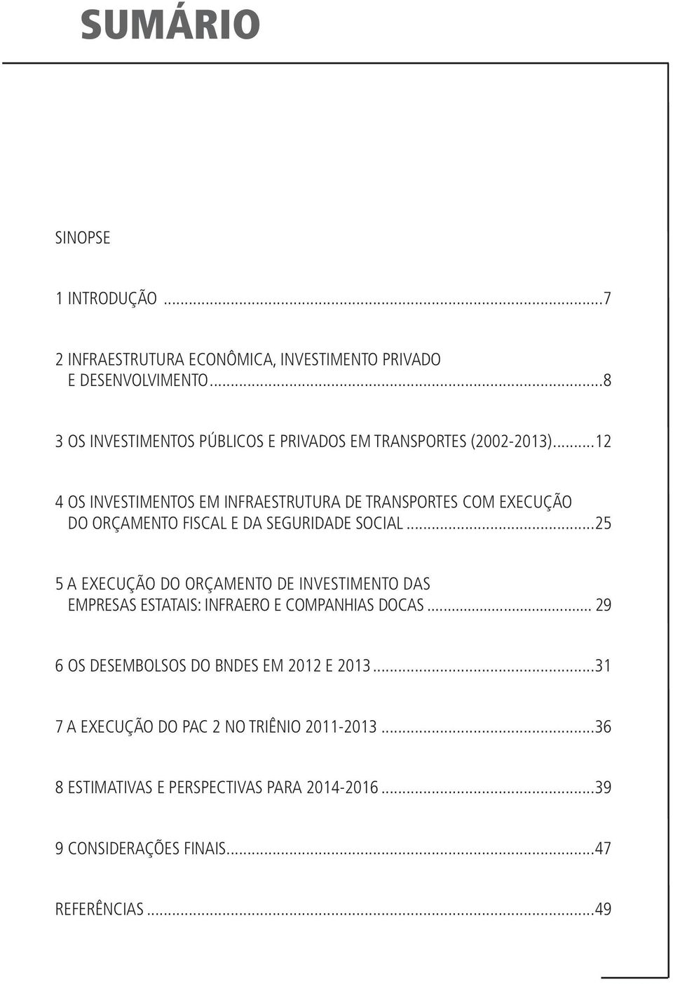 ..12 4 OS INVESTIMENTOS EM INFRAESTRUTURA DE TRANSPORTES COM EXECUÇÃO DO ORÇAMENTO FISCAL E DA SEGURIDADE SOCIAL.