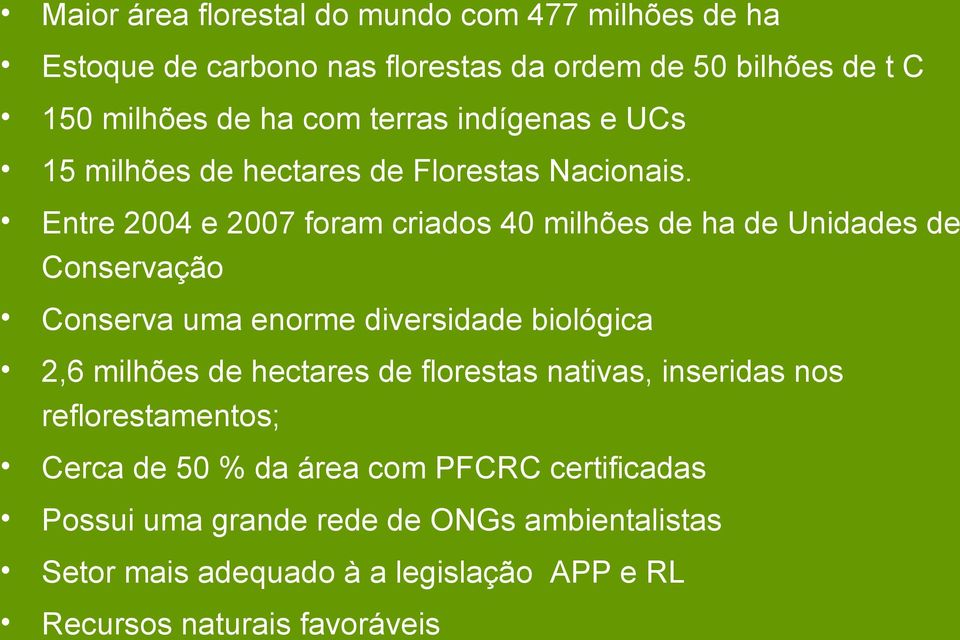 Entre 2004 e 2007 foram criados 40 milhões de ha de Unidades de Conservação Conserva uma enorme diversidade biológica 2,6 milhões de hectares