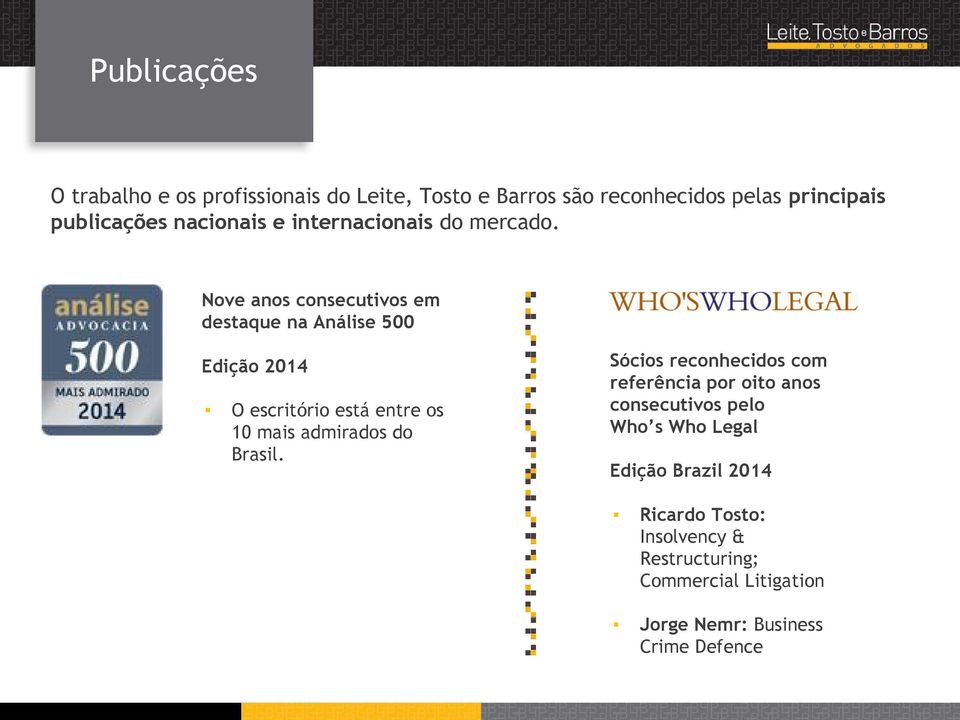 Nove anos consecutivos em destaque na Análise 500 Edição 2014 O escritório está entre os 10 mais admirados do Brasil.