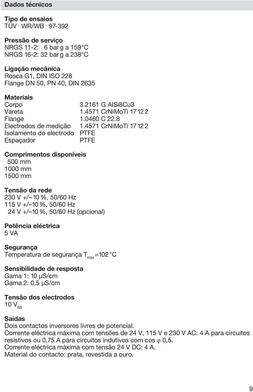 4571 CrNiMoTi 1712 2 Flange 1.0460 C 22.8 Electrodos de medição 1.