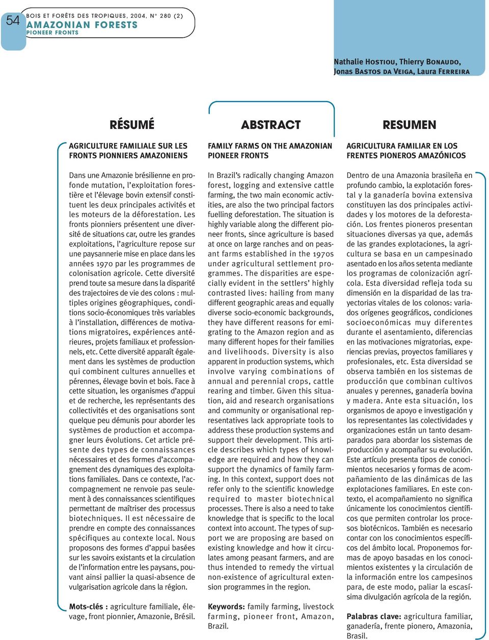 Les fronts pionniers présentent une diversité de situations car, outre les grandes exploitations, l agriculture repose sur une paysannerie mise en place dans les années 1970 par les programmes de