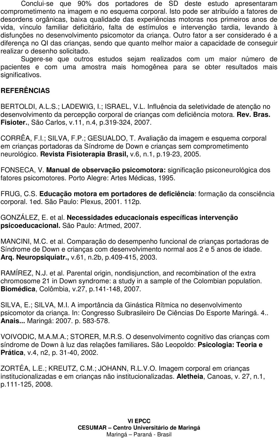 levando à disfunções no desenvolvimento psicomotor da criança.