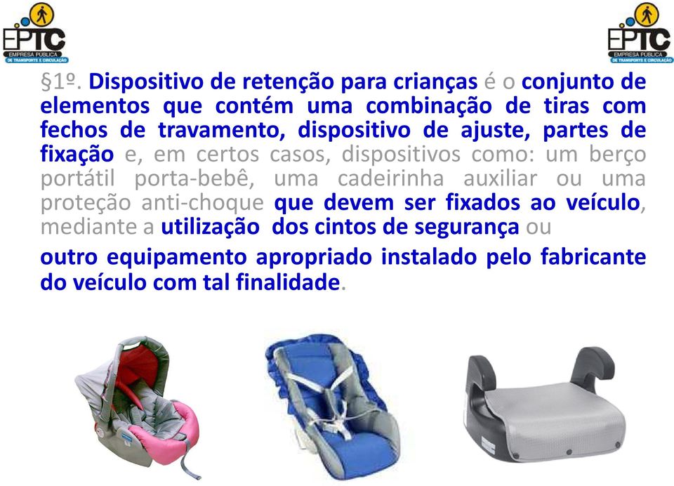 porta-bebê, uma cadeirinha auxiliar ou uma proteção anti-choque que devem ser fixados ao veículo, mediante a
