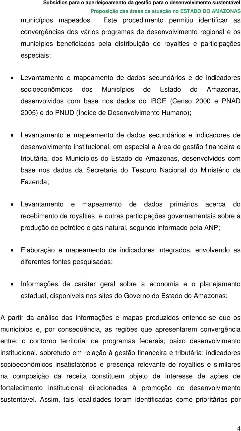 Levantamento e mapeamento de dados secundários e de indicadores socioeconômicos dos Municípios do Estado do Amazonas, desenvolvidos com base nos dados do IBGE (Censo 2000 e PNAD 2005) e do PNUD