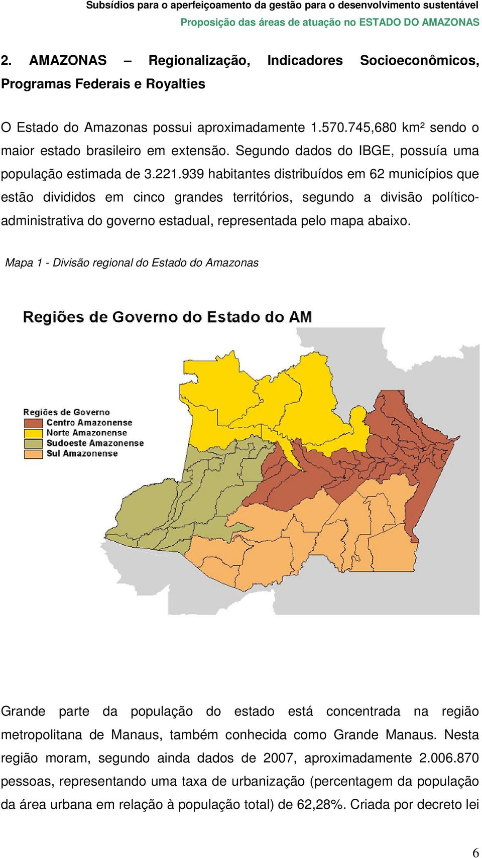 939 habitantes distribuídos em 62 municípios que estão divididos em cinco grandes territórios, segundo a divisão políticoadministrativa do governo estadual, representada pelo mapa abaixo.