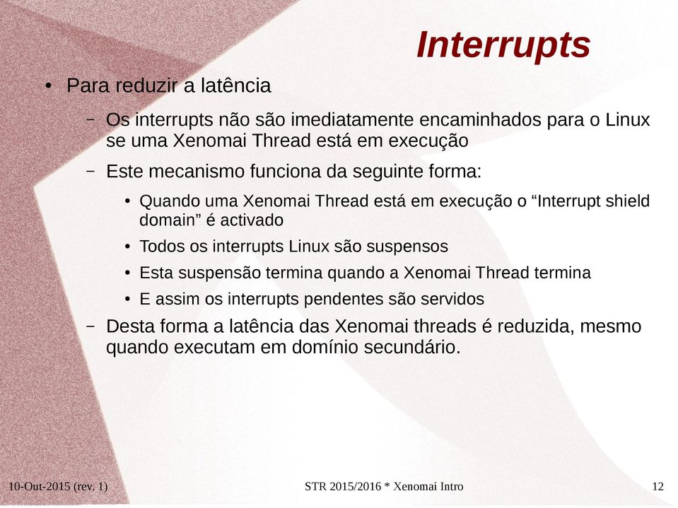 interrupts Linux são suspensos Esta suspensão termina quando a Xenomai Thread termina E assim os interrupts pendentes são servidos Desta