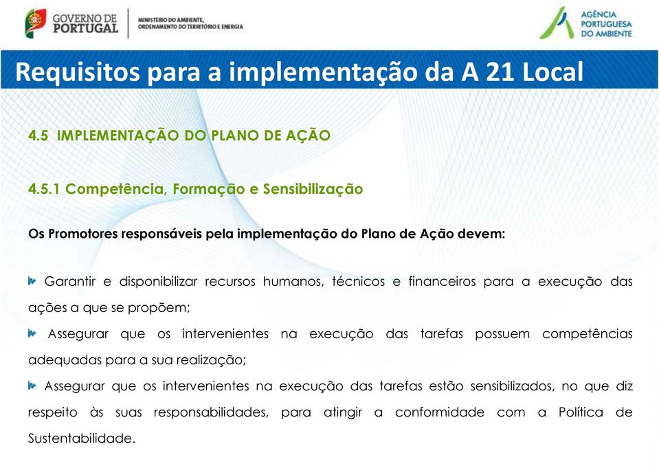 1 Competência, Formação e Sensibilização Os Promotores responsáveis pela implementação do Plano de Ação devem: Garantir e disponibilizar recursos