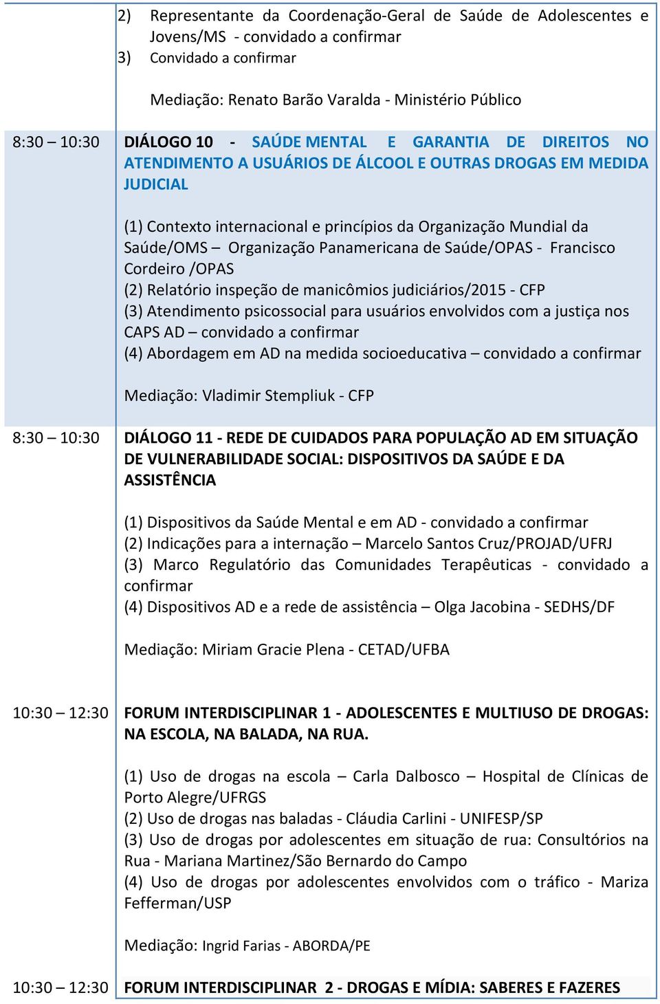 Saúde/OPAS - Francisco Cordeiro /OPAS (2) Relatório inspeção de manicômios judiciários/2015 - CFP (3) Atendimento psicossocial para usuários envolvidos com a justiça nos CAPS AD convidado a (4)