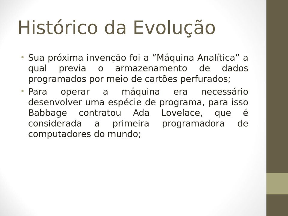 máquina era necessário desenvolver uma espécie de programa, para isso Babbage