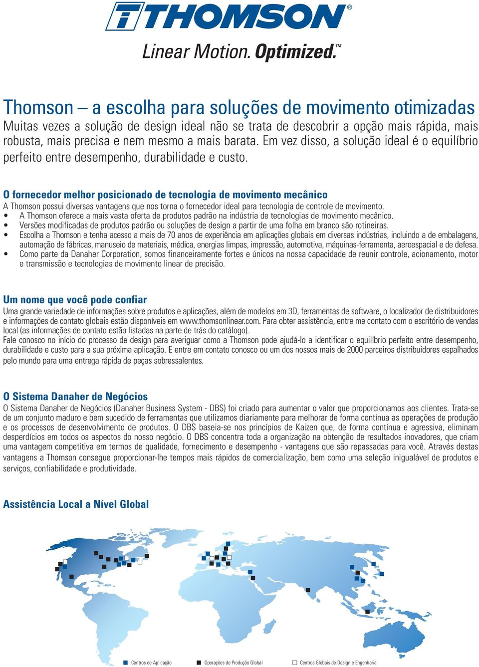 O fornecedor melhor posicionado de tecnologia de movimento mecânico A Thomson possui diversas vantagens que nos torna o fornecedor ideal para tecnologia de controle de movimento.